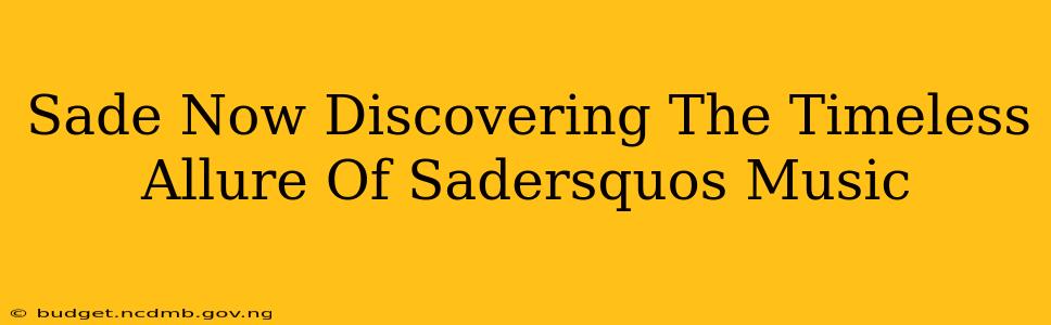 Sade Now Discovering The Timeless Allure Of Sadersquos Music