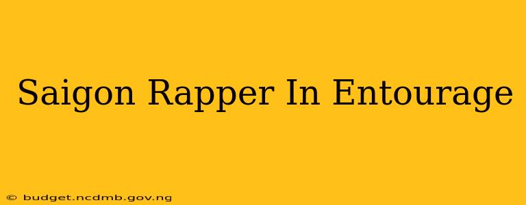 Saigon Rapper In Entourage