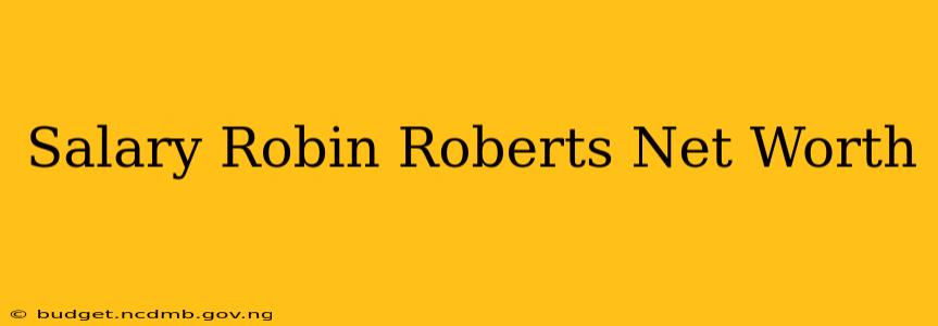 Salary Robin Roberts Net Worth