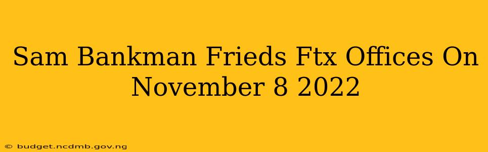 Sam Bankman Frieds Ftx Offices On November 8 2022