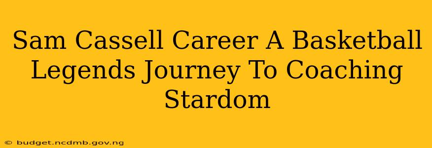 Sam Cassell Career A Basketball Legends Journey To Coaching Stardom