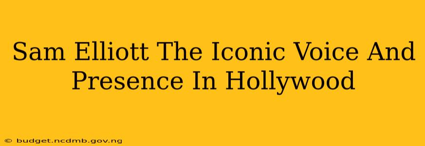 Sam Elliott The Iconic Voice And Presence In Hollywood