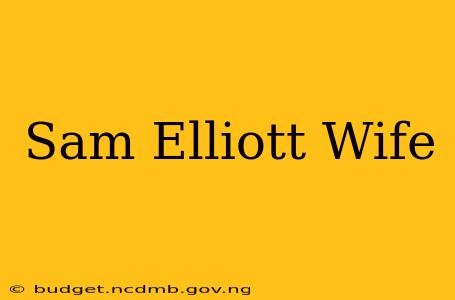 Sam Elliott Wife