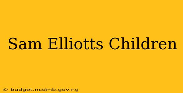 Sam Elliotts Children