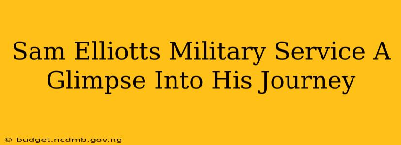 Sam Elliotts Military Service A Glimpse Into His Journey