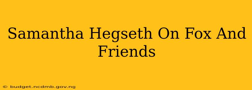 Samantha Hegseth On Fox And Friends