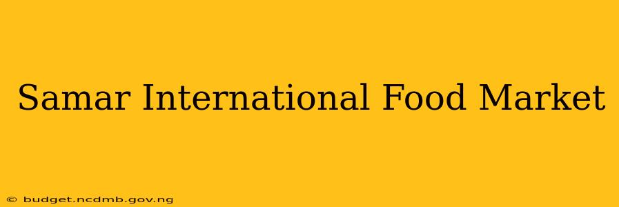 Samar International Food Market