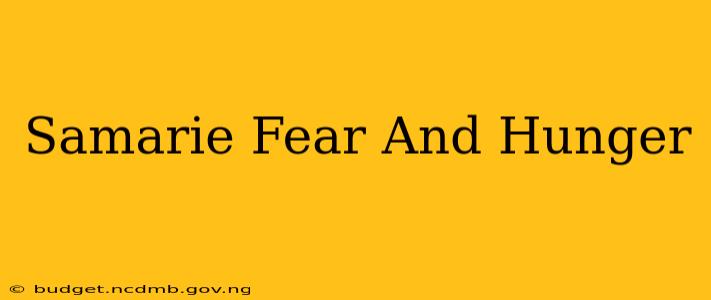 Samarie Fear And Hunger