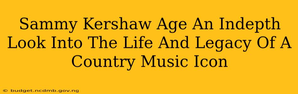 Sammy Kershaw Age An Indepth Look Into The Life And Legacy Of A Country Music Icon