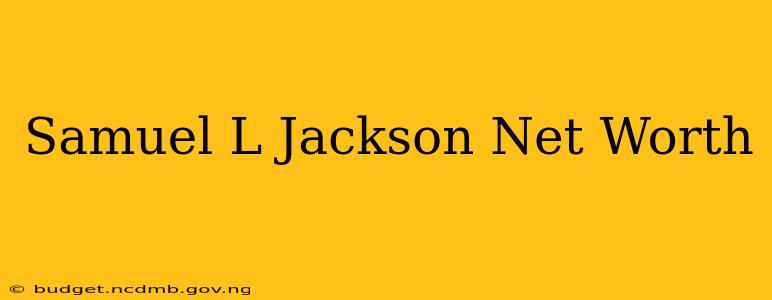 Samuel L Jackson Net Worth