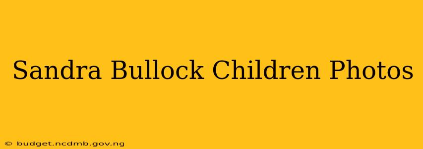 Sandra Bullock Children Photos
