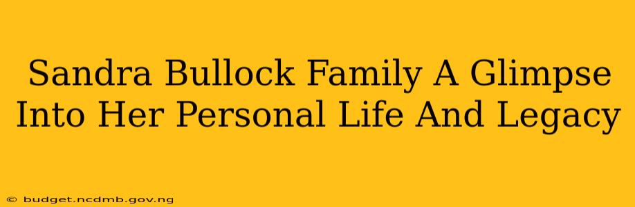 Sandra Bullock Family A Glimpse Into Her Personal Life And Legacy