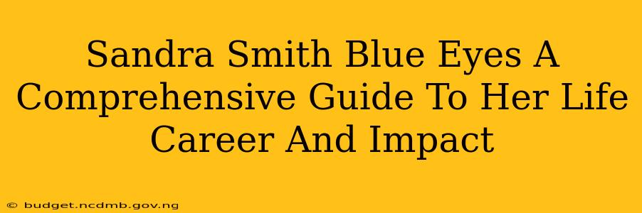 Sandra Smith Blue Eyes A Comprehensive Guide To Her Life Career And Impact