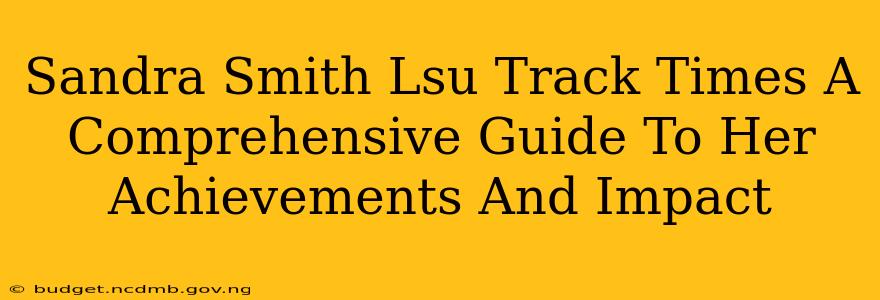 Sandra Smith Lsu Track Times A Comprehensive Guide To Her Achievements And Impact