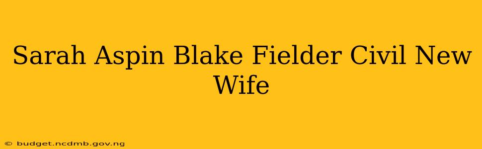 Sarah Aspin Blake Fielder Civil New Wife