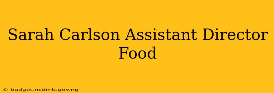 Sarah Carlson Assistant Director Food