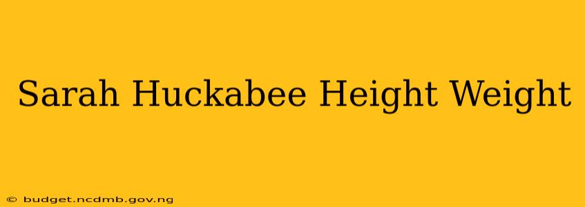 Sarah Huckabee Height Weight
