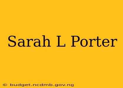 Sarah L Porter