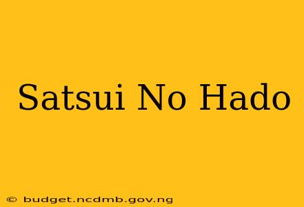 Satsui No Hado