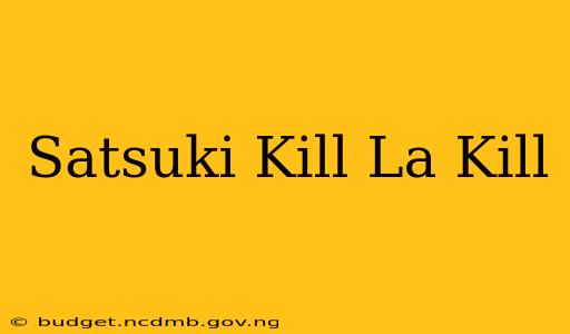 Satsuki Kill La Kill