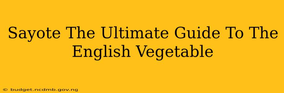 Sayote The Ultimate Guide To The English Vegetable