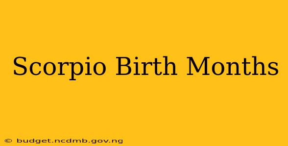 Scorpio Birth Months