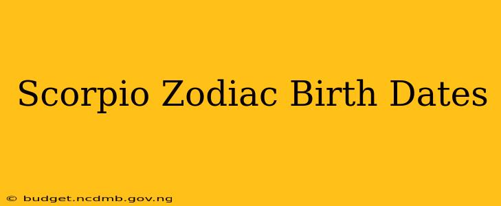 Scorpio Zodiac Birth Dates