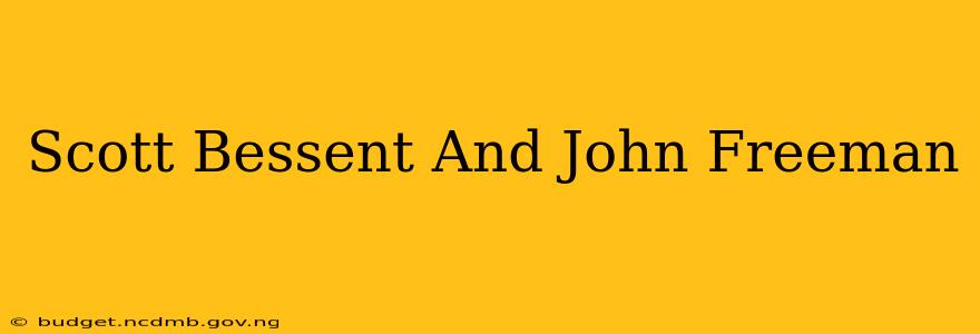Scott Bessent And John Freeman