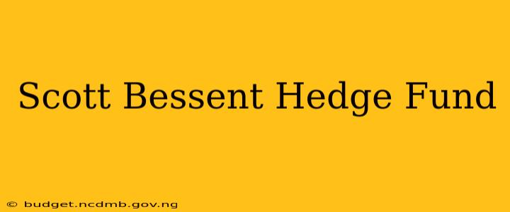 Scott Bessent Hedge Fund