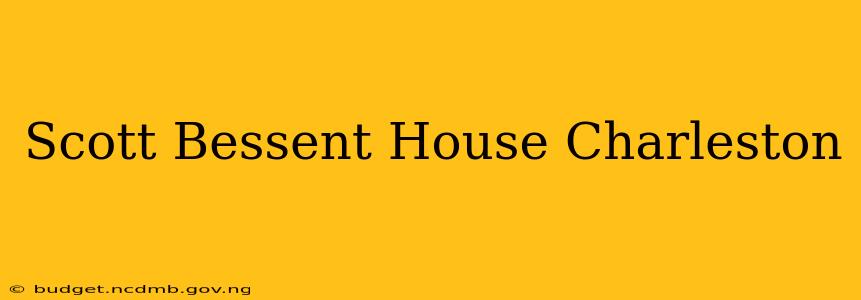 Scott Bessent House Charleston
