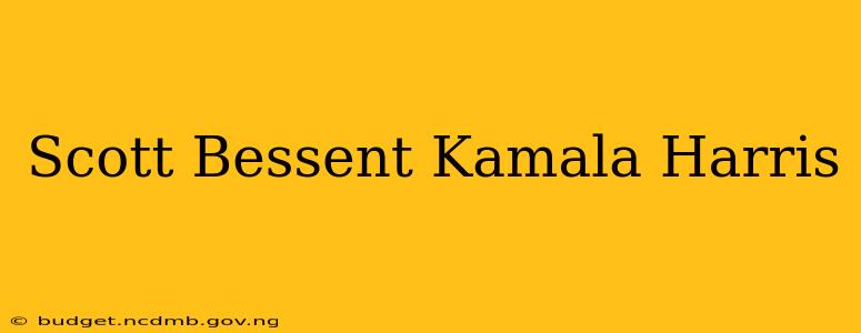 Scott Bessent Kamala Harris