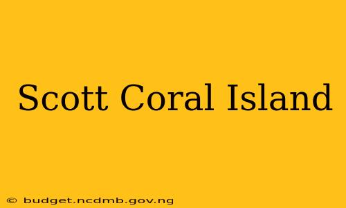 Scott Coral Island