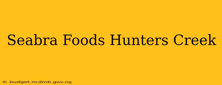 Seabra Foods Hunters Creek