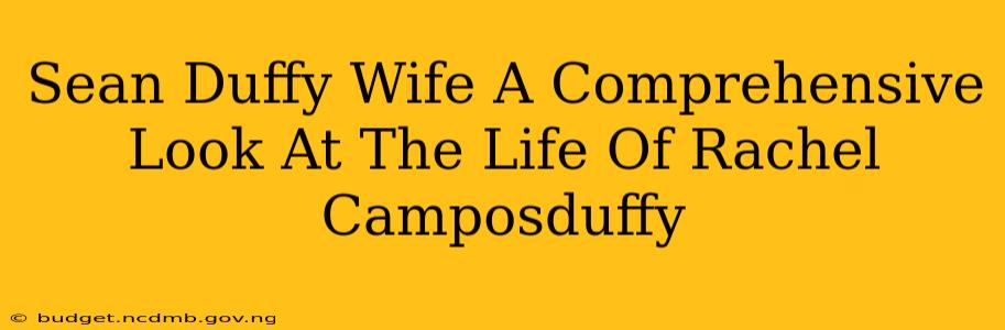 Sean Duffy Wife A Comprehensive Look At The Life Of Rachel Camposduffy