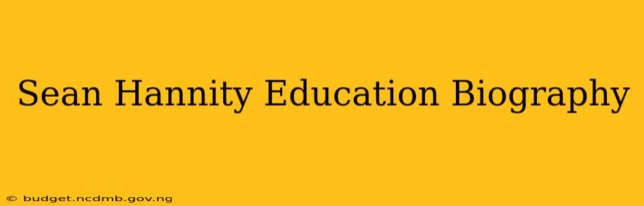 Sean Hannity Education Biography