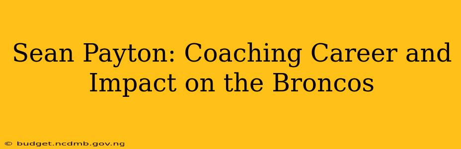 Sean Payton: Coaching Career and Impact on the Broncos