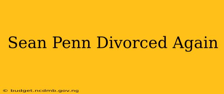 Sean Penn Divorced Again
