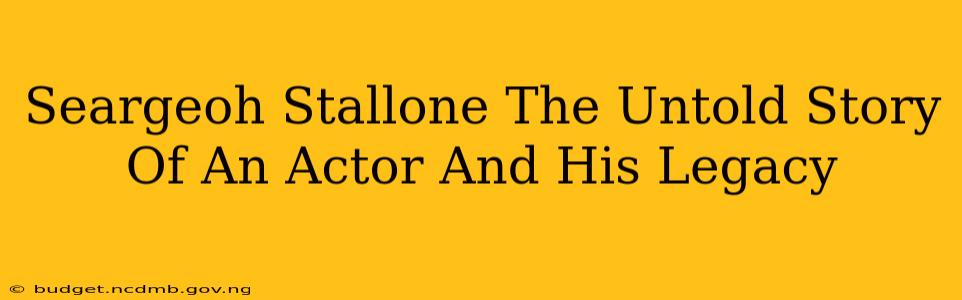 Seargeoh Stallone The Untold Story Of An Actor And His Legacy