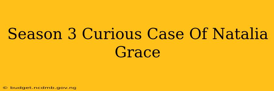 Season 3 Curious Case Of Natalia Grace