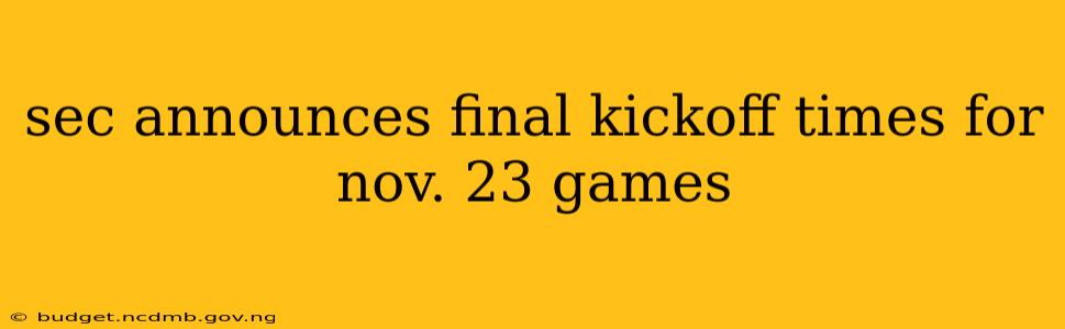 sec announces final kickoff times for nov. 23 games