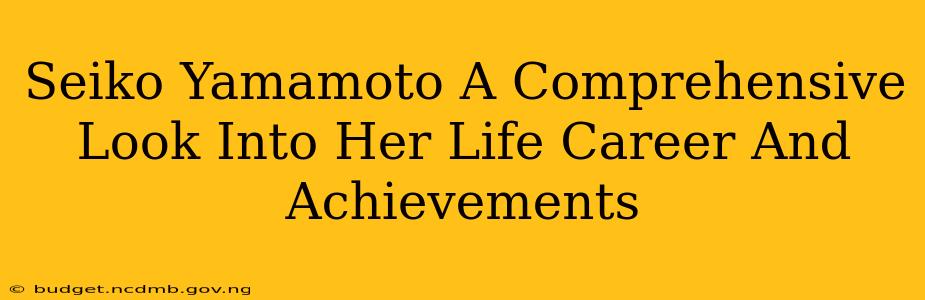 Seiko Yamamoto A Comprehensive Look Into Her Life Career And Achievements