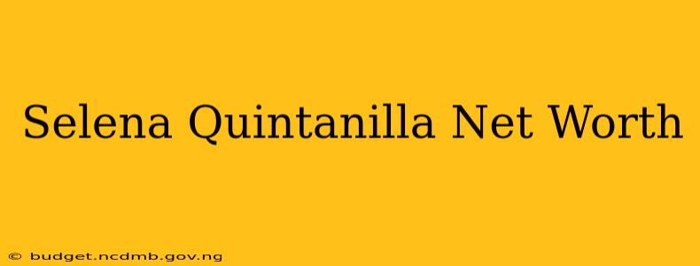 Selena Quintanilla Net Worth