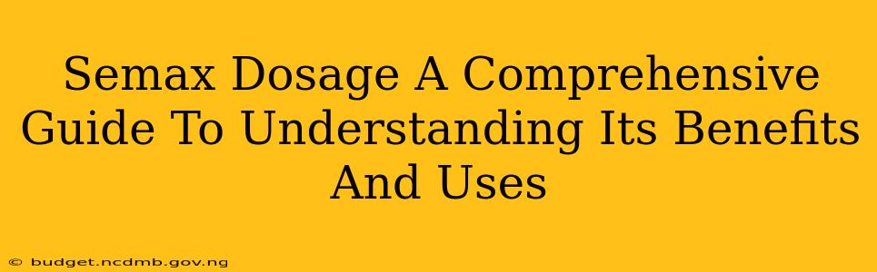 Semax Dosage A Comprehensive Guide To Understanding Its Benefits And Uses