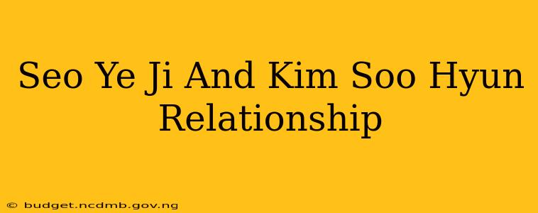 Seo Ye Ji And Kim Soo Hyun Relationship