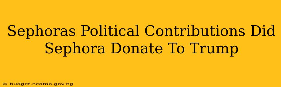 Sephoras Political Contributions Did Sephora Donate To Trump