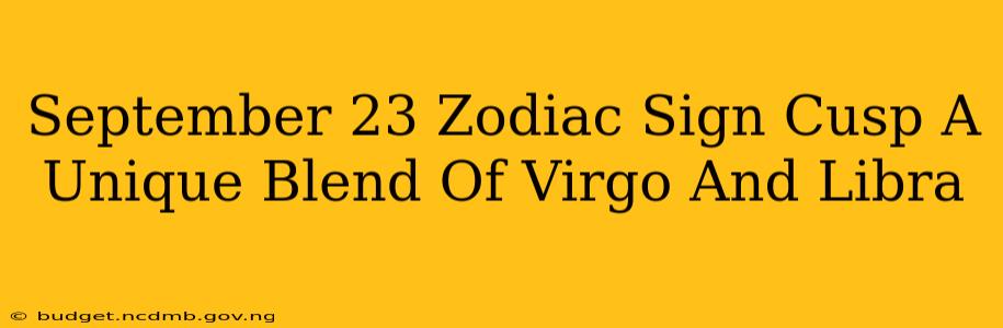 September 23 Zodiac Sign Cusp A Unique Blend Of Virgo And Libra