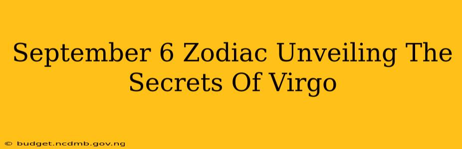 September 6 Zodiac Unveiling The Secrets Of Virgo