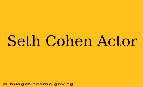 Seth Cohen Actor