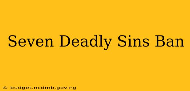 Seven Deadly Sins Ban