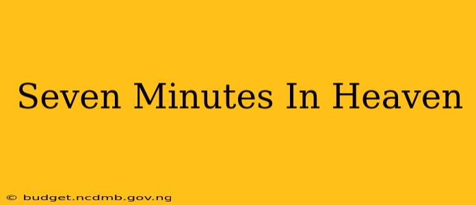 Seven Minutes In Heaven